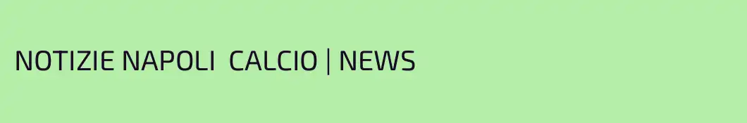 NOTIZIE NAPOLI  CALCIO | NEWS